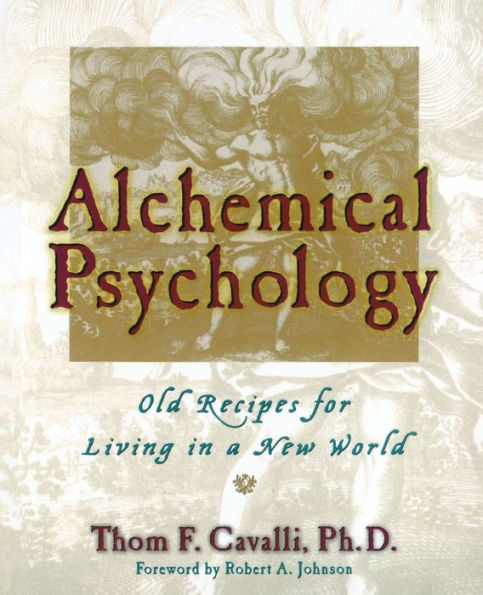 Alchemical Psychology: Old Recipes for Living in a New World