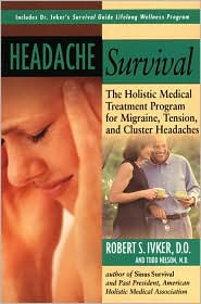 Title: Headache Survival: The Holistic Medical Treatment Program for Migraine, Tension, and Cluster Headaches, Author: Robert S. Ivker