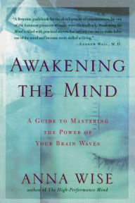 Title: Awakening the Mind: A Guide to Harnessing the Power of Your Brainwaves, Author: Anna Wise
