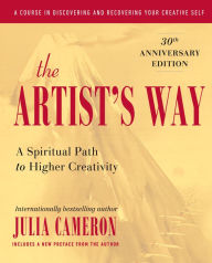 Title: The Artist's Way: A Spiritual Path to Higher Creativity, 30th Anniversary Edition, Author: Julia Cameron