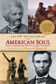 Title: The American Soul: Rediscovering the Wisdom of the Founders, Author: Jacob Needleman