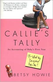 Title: Callie's Tally: An Accounting of Baby's First Year (Or, What My Daughter Owes Me!), Author: Betsy Howie