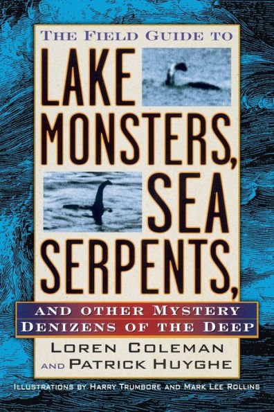 Field Guide to Lake Monsters, Sea Serpents, and Other Mystery Denizensof the Deep