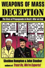 Title: Weapons of Mass Deception: The Uses of Propaganda in Bush's War on Iraq, Author: Sheldon Rampton