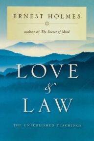 Title: Love and Law: The Unpublished Teachings, Author: Ernest Holmes