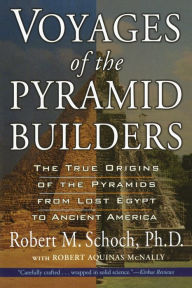 Title: Voyages of the Pyramid Builders, Author: Robert M. Schoch