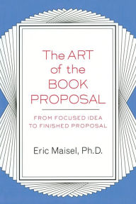 Title: The Art of the Book Proposal, Author: Eric Maisel