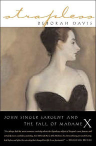 Title: Strapless: John Singer Sargent and the Fall of Madame X, Author: Deborah Davis