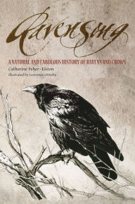 Title: Ravensong: A Natural and Fabulous History of Ravens and Crows, Author: Catherine Feher-Elston