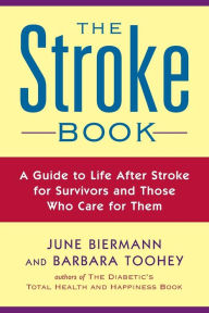 Title: The Stroke Book: A Guide to Life After Stroke for Survivors and Those Who Care for Them, Author: June Biermann