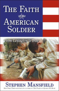 Title: The Faith of the American Soldier, Author: Stephen Mansfield