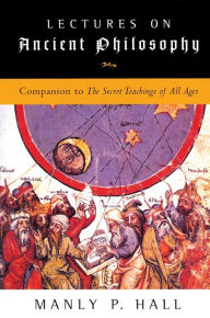 Free pdf files download books Lectures on Ancient Philosophy: Companion to the Secret Teachings of All Ages in English 9781585424320 PDB