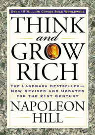 Title: Think and Grow Rich: The Landmark Bestseller Now Revised and Updated for the 21st Century, Author: Napoleon Hill