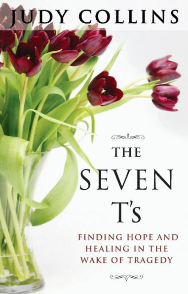 The Seven T's: Finding Hope and Healing in the Wake of Tragedy