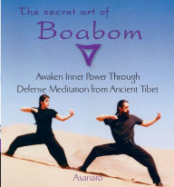 Title: The Secret Art of Boabom: Awaken Inner Power Through Defense-Meditation from Ancient TibetMeditation from Ancient Tibet, Author: Asanaro