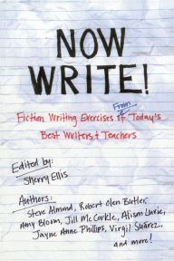 Title: Now Write!: Fiction Writing Exercises from Today's Best Writers and Teachers, Author: Sherry Ellis