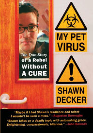 Title: My Pet Virus: The True Story of a Rebel Without a Cure, Author: Shawn Decker