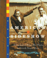 Title: American Sideshow: An Encyclopedia of History's Most Wondrous and Curiously Strange Performers, Author: Marc Hartzman