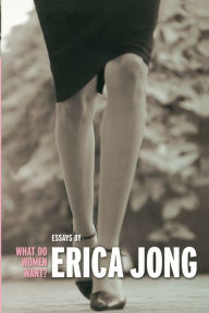 Title: What Do Women Want?: Essays by Erica Jong, Author: Erica Jong