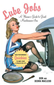 Title: Lube Jobs: A Woman's Guide to Great Maintenance Sex, Author: Debra Macleod