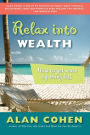 Relax Into Wealth: How to Get More by Doing Less