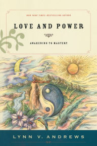 Title: Love and Power: Awakening to Mastery, Author: Lynn V. Andrews