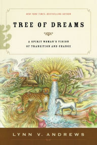 Title: Tree of Dreams: A Spirit Woman's Vision of Transition and Change, Author: Lynn V. Andrews