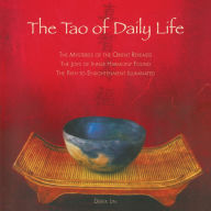 Title: The Tao of Daily Life: The Mysteries of the Orient Revealed The Joys of Inner Harmony Found The Path to Enlightenment Illuminated, Author: Derek Lin