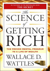 Title: The Science of Getting Rich: The Proven Mental Program to a Life of Wealth, Author: Wallace D. Wattles