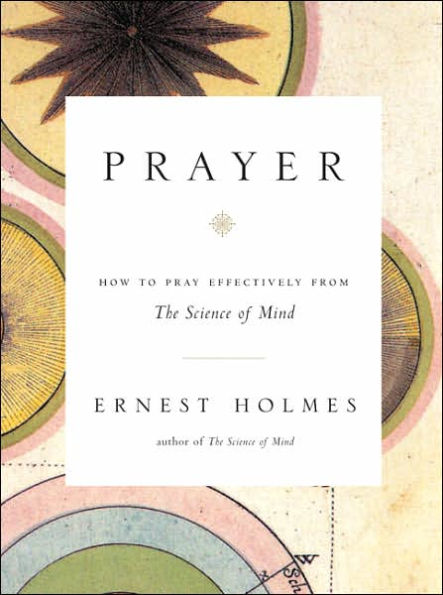 Prayer: How to Pray Effectively from the Science of Mind