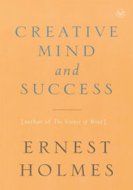 Title: The Creative Mind and Success, Author: Ernest Holmes