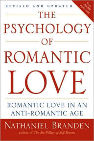 Title: The Psychology of Romantic Love: Romantic Love in an Anti-Romantic Age, Author: Nathaniel Branden