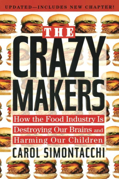 The Crazy Makers: How the Food Industry Is Destroying Our Brains and Harming Our Children