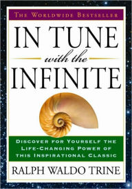 Title: In Tune with the Infinite: The Worldwide Bestseller, Author: Ralph Waldo Trine