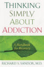 Thinking Simply About Addiction: A Handbook for Recovery