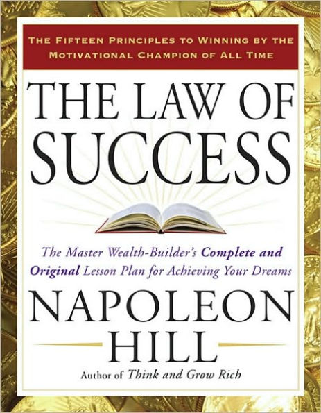 The Law of Success: Master Wealth-Builder's Complete and Original Lesson Plan for Achieving Your Dreams