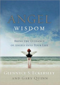 Title: Angel Wisdom: Bring the Guidance of Angels into Your Life, Author: Glennyce S. Eckersley