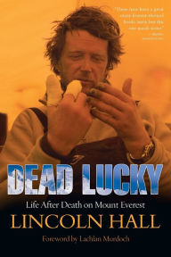 Title: Dead Lucky: Life after Death on Mount Everest, Author: Lincoln Hall