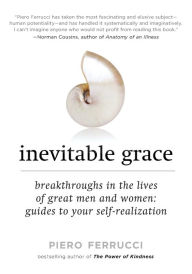 Title: Inevitable Grace: Breakthroughs in the Lives of Great Men and Women: Guides to Your Self-Realizati on, Author: Piero Ferrucci