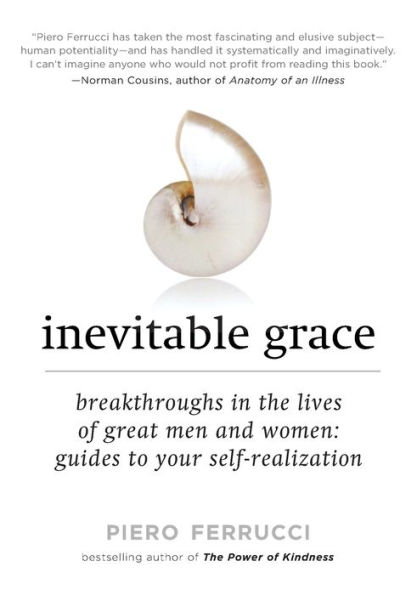 Inevitable Grace: Breakthroughs in the Lives of Great Men and Women: Guides to Your Self-Realizati on