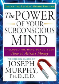 Title: The Power of Your Subconscious Mind: Unlock the Secrets Within, Author: Joseph Murphy