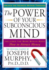 Title: The Power of Your Subconscious Mind: Unlock the Secrets Within, Author: Joseph Murphy