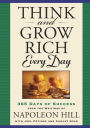 Think and Grow Rich Every Day: 365 Days of Success from the Writings of Napoleon Hill