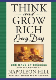 Title: Think and Grow Rich Every Day: 365 Days of Success from the Writings of Napoleon Hill, Author: Napoleon Hill