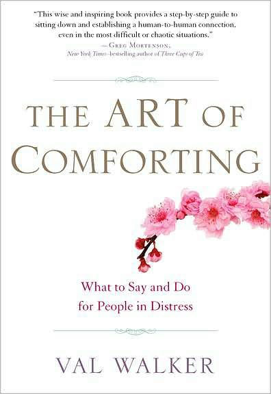 The Art of Comforting: What to Say and Do for People Distress