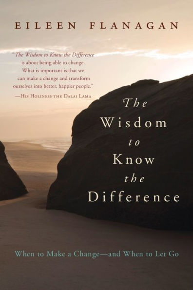 the Wisdom to Know Difference: When Make a Change-and Let Go