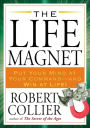 The Life Magnet: Put Your Mind at Your Command --and Win at Life!