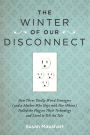 The Winter of Our Disconnect: How Three Totally Wired Teenagers (and a Mother Who Slept with Her iPhone)Pulled the Plug on Their Technology and Lived to Tell the Tale