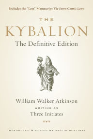 Pdf textbooks free download The Kybalion: The Definitive Edition CHM PDB by William Walker Atkinson, Three Initiates, Philip Deslippe 9781585428748 (English literature)
