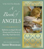 A Book of Angels: Reflections on Angels Past and Present, and True Stories of How They Touch Our L ives